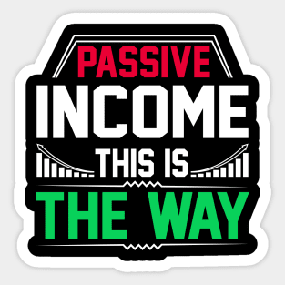 Passive Income - this is the way! Sticker
